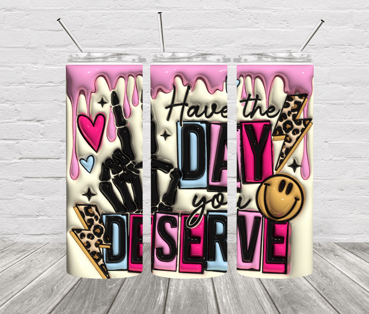 Have the Day you Deserve 20oz Stainless Steel Tumbler - Uneek Boutique by Dee