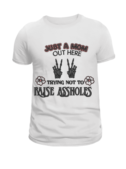 Just a Mom Trying Not to Raise Assholes Funny T-Shirt