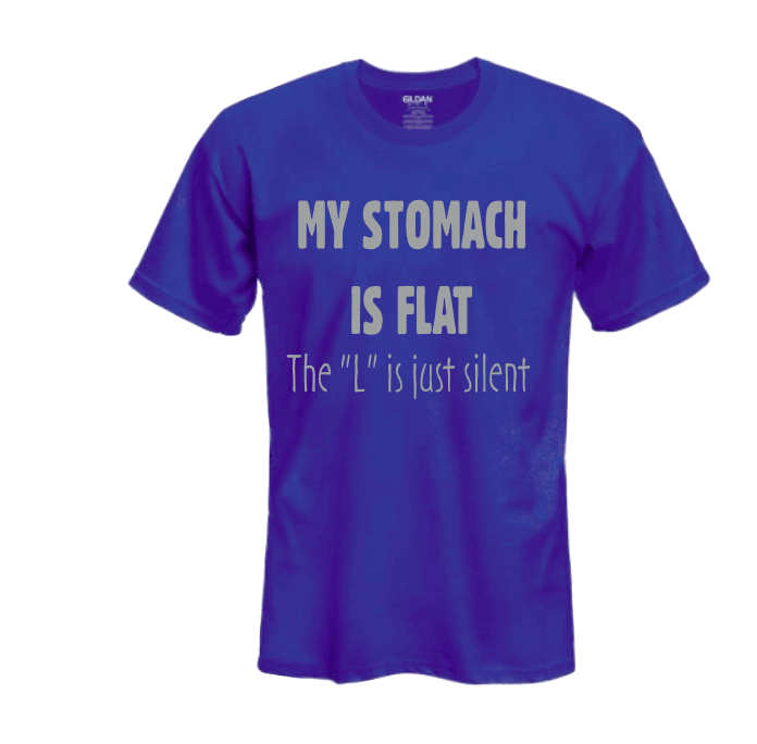 My Stomach is Flat, the L is Just Silent Funny Graphic T-Shirt - Uneek Boutique by Dee