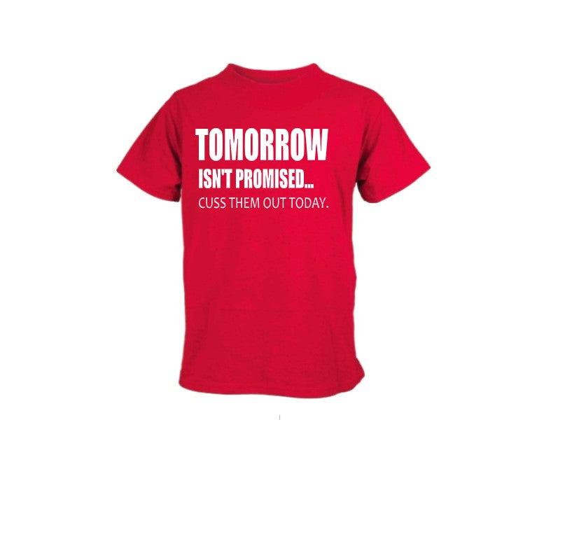Tomorrow Isn't Promised Funny Unisex T-Shirt