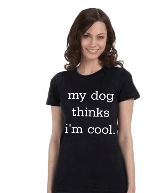 My Dog Thinks I'm Cool Graphic T-Shirt - Uneek Boutique by Dee