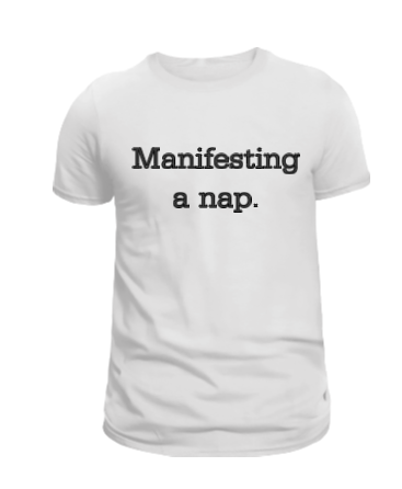 Manifesting a Nap Funny T-Shirt