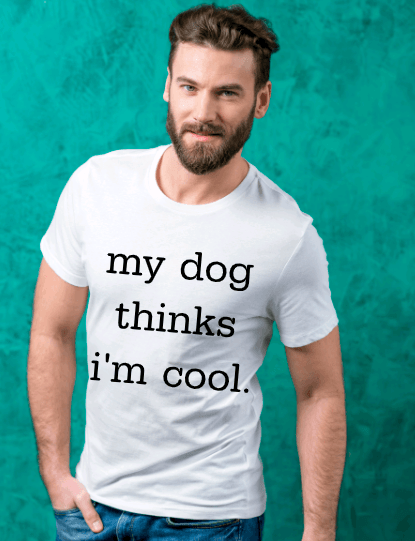 My Dog Thinks I'm Cool Graphic T-Shirt - Uneek Boutique by Dee