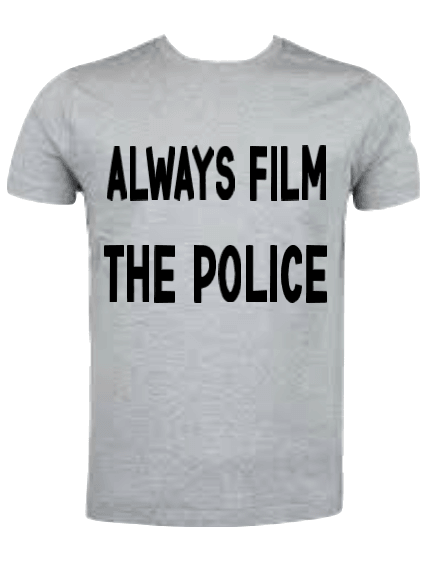 Always Film The Police T-Shirt - Uneek Boutique by Dee