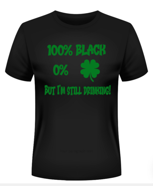 100% Black St. Patrick's Day Funny Shirt