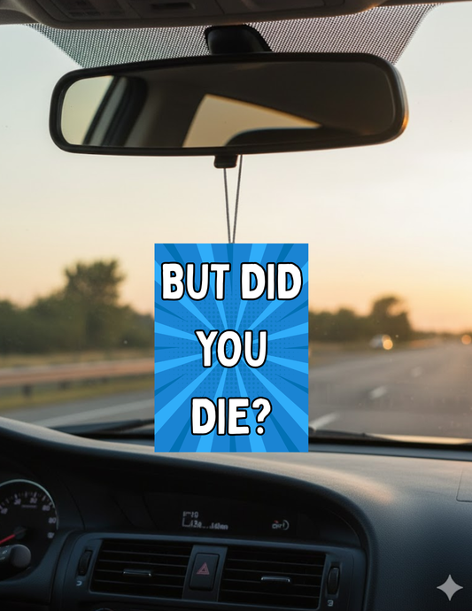 But Did You Die Car Air Freshener - Uneek Boutique by Dee