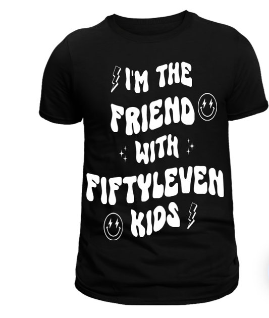 Black t-shirt with white text and smiley faces, stating 'I'M THE FRIEND WITH FIFTYLEVEN KIDS!'