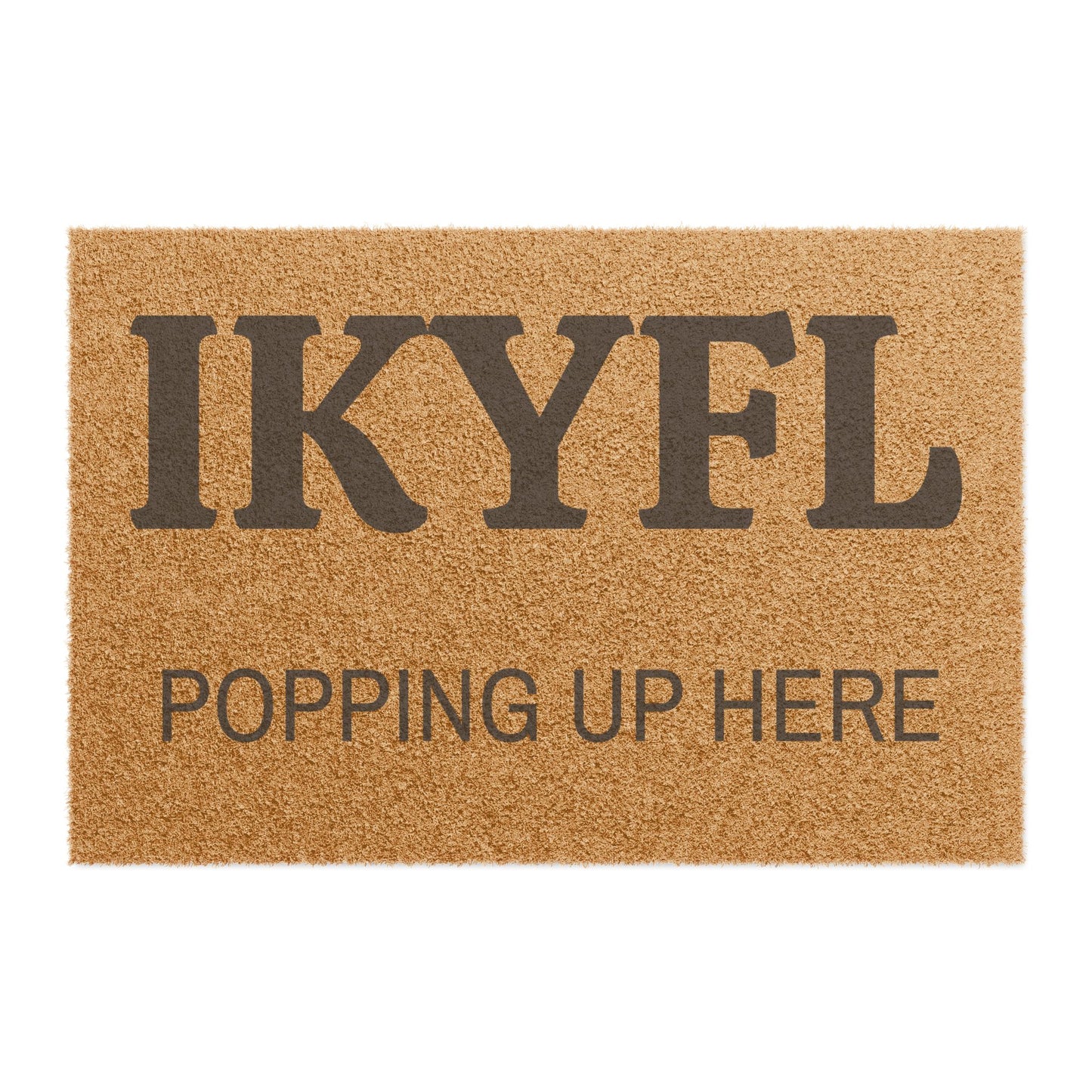 Doormat — "IKYFL Popping Up Here" Funny Welcome Coir Mat - Uneek Boutique by Dee