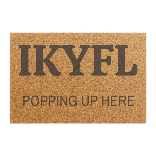 Doormat — "IKYFL Popping Up Here" Funny Welcome Coir Mat - Uneek Boutique by Dee