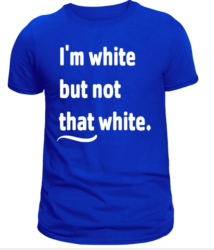 I'm White But Not That White Funny Graphic T-Shirt - Uneek Boutique by Dee