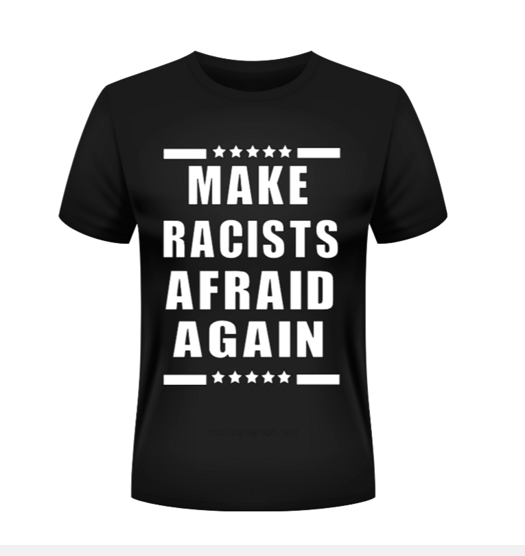 Make Racists Afraid Again Graphic T-Shirt - Uneek Boutique by Dee