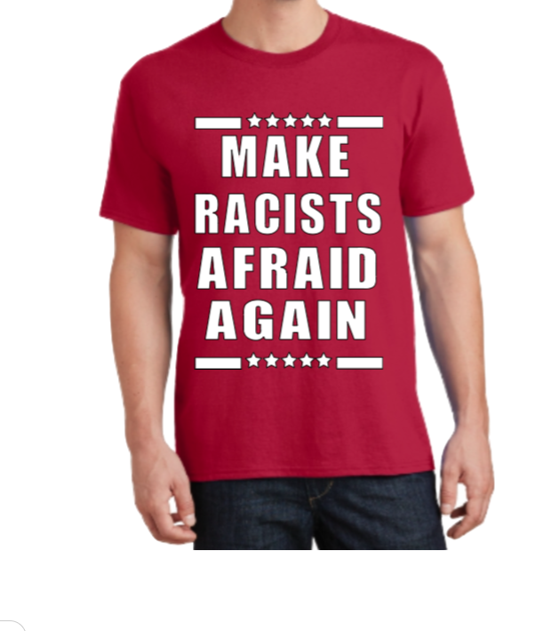 Make Racists Afraid Again Graphic T-Shirt - Uneek Boutique by Dee