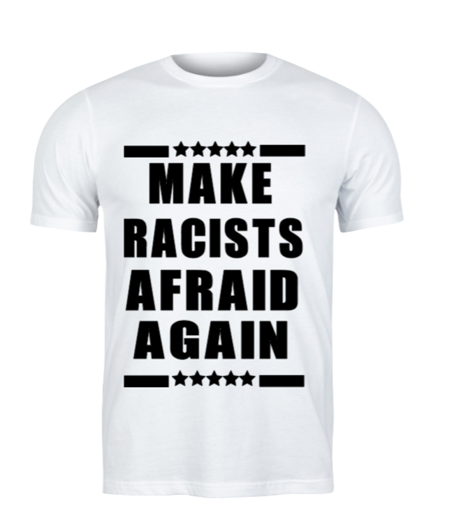 Make Racists Afraid Again Graphic T-Shirt - Uneek Boutique by Dee