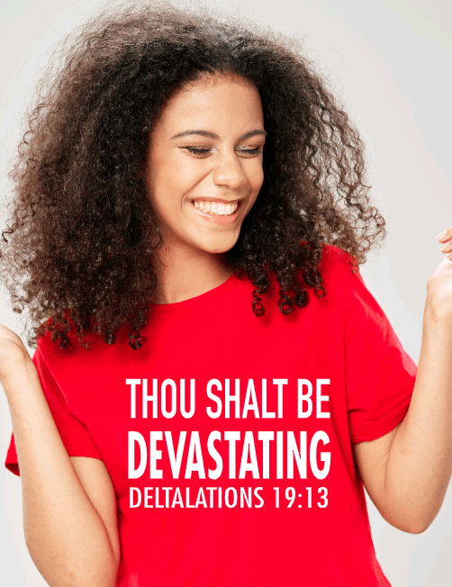 Thou Shalt Be Devastating, Deltalations 19:13 DST T-Shirt - Uneek Boutique by Dee