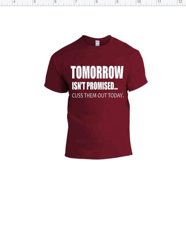 Tomorrow Isnt promised burgandy shirt