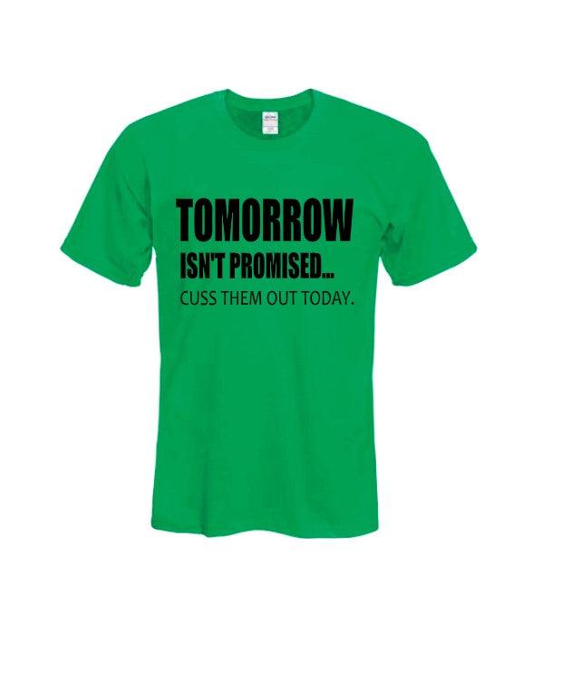 Tomorrow Isnt promised green shirt