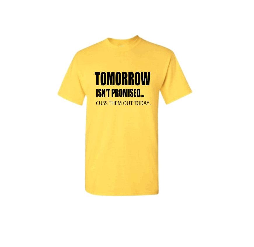 Tomorrow Isnt Promised Yellow Shirt