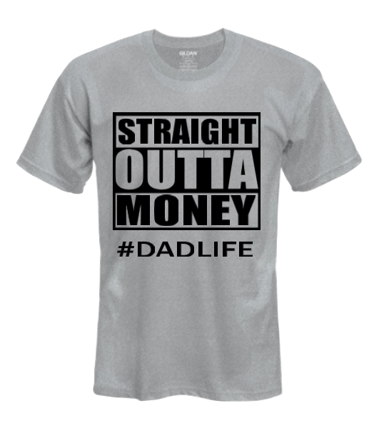 Straight Outta Money, Dad Life T-Shirt